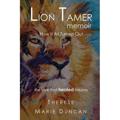 LION TAMER MEMOIR How It All Turned Out: Love That Healed Trauma - Paperback