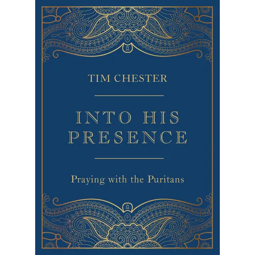 Into His Presence: Praying with the Puritans - Hardcover