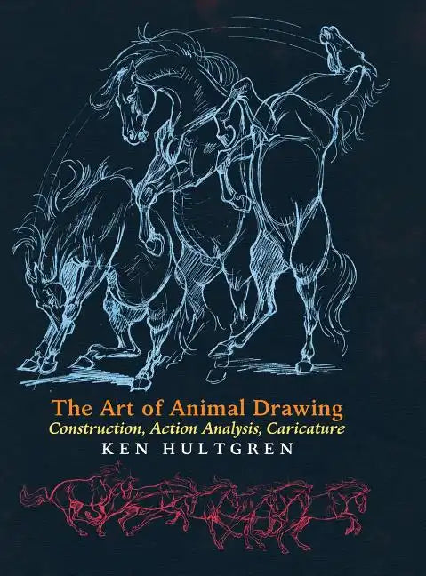 The Art of Animal Drawing: Construction, Action Analysis, Caricature - Hardcover