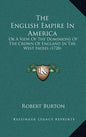 The English Empire In America: Or A View Of The Dominions Of The Crown Of England In The West Indies (1728) - Hardcover