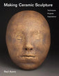 Making Ceramic Sculpture: Techniques, Projects, Inspirations - Paperback