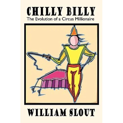 Chilly Billy: The Evolution of a Circus Millionaire - Paperback