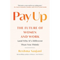 Pay Up: The Future of Women and Work (and Why It's Different Than You Think) - Paperback