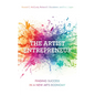 The Artist Entrepreneur: Finding Success in a New Arts Economy - Paperback