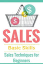 Sales: Sales 101 - Sales Techniques for Beginners - Sales 101 - How to sell anything - Sales Training - Selling - Paperback