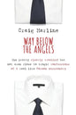 Way Below the Angels: The Pretty Clearly Troubled But Not Even Close to Tragic Confessions of a Real Live Mormon Missionary - Paperback