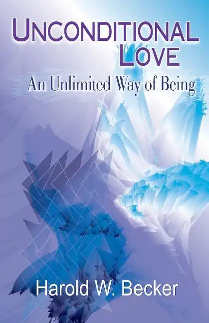 Unconditional Love - An Unlimited Way of Being - Paperback