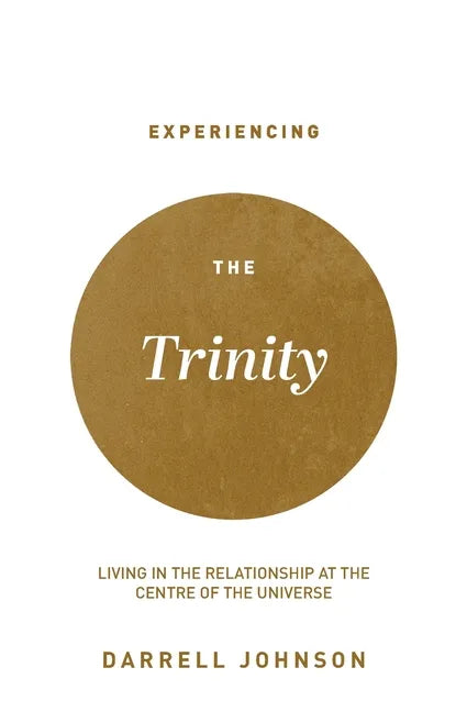 Experiencing the Trinity: Living in the Relationship at the Centre of the Universe - Paperback