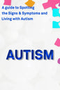 Autism: A Guide to Spotting the Signs and Symptoms and Living with Autism - Paperback