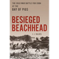 Besieged Beachhead: The Cold War Battle for Cuba at the Bay of Pigs - Hardcover