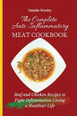 The Complete Anti-Inflammatory Meat Cookbook: Beef and Chicken Recipes to Fight Inflammation living a Healthier life - Paperback