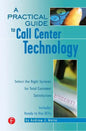 A Practical Guide to Call Center Technology: Select the Right Systems for Total Customer Satisfaction - Paperback