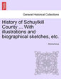 History of Schuylkill County ... With illustrations and biographical sketches, etc. - Paperback