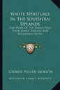 White Spirituals in the Southern Uplands: The Story of the Fasola Folk, Their Songs, Singing and Buckwheat Notes - Paperback