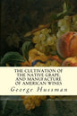 The Cultivation of The Native Grape, and Manufacture of American Wines - Paperback