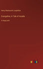 Evangeline; A Tale of Acadie: in large print - Hardcover