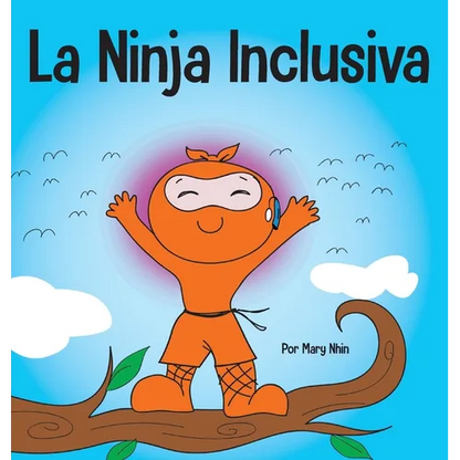 La Ninja Inclusiva: Un libro infantil contra el acoso escolar sobre inclusión, compasión y diversidad - Hardcover