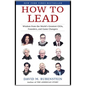 How to Lead: Wisdom from the World's Greatest CEOs, Founders, and Game Changers - Hardcover