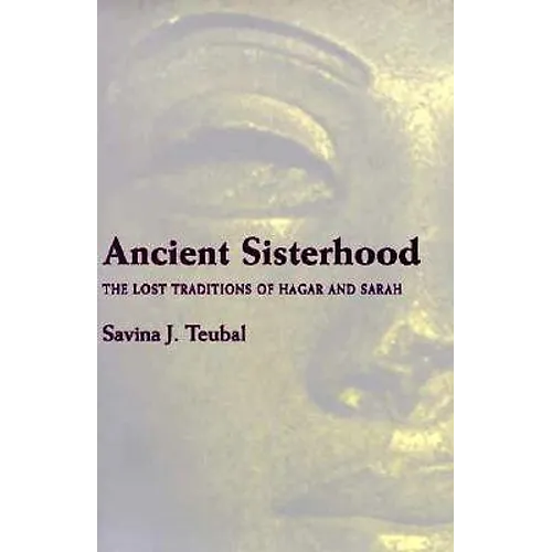 Ancient Sisterhood: The Lost Traditions of Hagar and Sarah - Paperback
