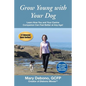 Grow Young with Your Dog: Learn How You and Your Canine Companion Can Feel Better at Any Age! - Paperback