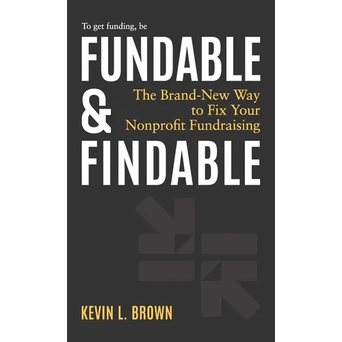 Fundable & Findable: The Brand-New Way to Fix Your Nonprofit Fundraising - Hardcover