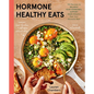 Hormone Healthy Eats: 100 Recipes to Balance Your Hormones, Support Your Cycle, and Feel Your Absolute Best - Hardcover