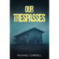 Our Trespasses: A Paranormal Thriller - Paperback
