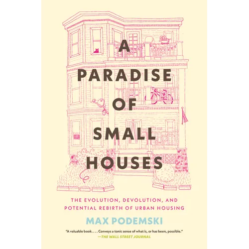 A Paradise of Small Houses: The Evolution, Devolution, and Potential Rebirth of Urban Housing - Paperback