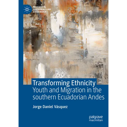 Transforming Ethnicity: Youth and Migration in the Southern Ecuadorian Andes - Hardcover