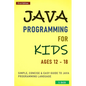 Java Programming For Kids ages 12 - 18: Simple, Concise & Easy guide to Java Programming Language - Paperback