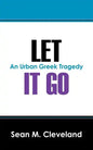 Let It Go: An Urban Greek Tragedy - Paperback