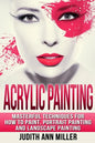Acrylic Painting: Complete Guide to Techniques for Portrait Painting, Landscape Painting, and Everything Else Acrylic - Paperback