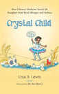 Crystal Child: How Chinese Medicine Saved My Daughter from Food Allergies and Asthma - Paperback