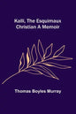 Kalli, the Esquimaux Christian A Memoir - Paperback