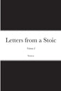 Letters from a Stoic: Volume I - Paperback