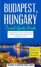Budapest: Budapest, Hungary: Travel Guide Book-A Comprehensive 5-Day Travel Guide to Budapest, Hungary & Unforgettable Hungarian Travel - Paperback