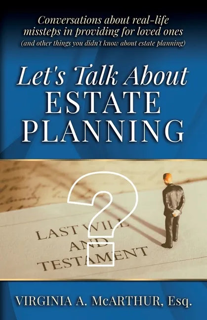 Let's Talk About Estate Planning: Conversations about real-life missteps in providing for loved ones (and other things you didn't know about estate pl - Paperback
