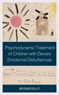 Psychodynamic Treatment of Children with Severe Emotional Disturbances - Hardcover
