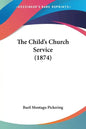 The Child's Church Service (1874) - Paperback