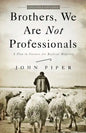 Brothers, We Are Not Professionals: A Plea to Pastors for Radical Ministry - Paperback