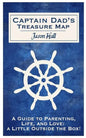 Captain Dad's Treasure Map: A Guide to Parenting, Life, and Love, a Little Outside the Box! - Paperback