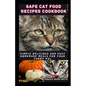 Safe Cat Food Recipes Cookbook: Simple delicious and Easy Homemade meals for your kitty - Paperback