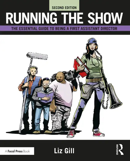 Running the Show: The Essential Guide to Being a First Assistant Director - Paperback