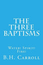 The Three Baptisms. Water! Spirit! Fire! - Paperback
