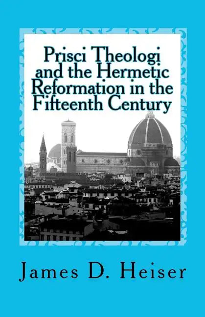Prisci Theologi and the Hermetic Reformation in the Fifteenth Century - Paperback