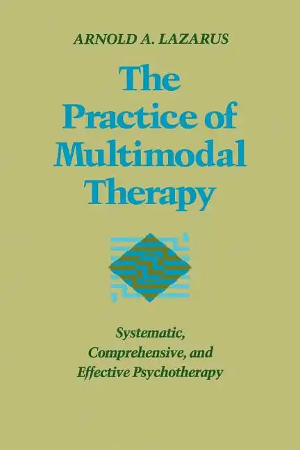 Practice of Multimodal Therapy: Systematic, Comprehensive, and Effective Psychotherapy - Paperback