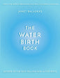 The Water Birth Book: The Ideal Companion to Hypnobirthing and Active Birth - Paperback