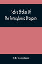 Sabre Strokes Of The Pennsylvania Dragoons: In The War Of 1861-1865; Interspersed With Personal Reminiscences - Paperback