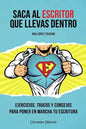 Saca Al Escritor Que Llevas Dentro: Ejercicios, Trucos Y Consejos Para Poner En Marcha Tu Escritura - Paperback