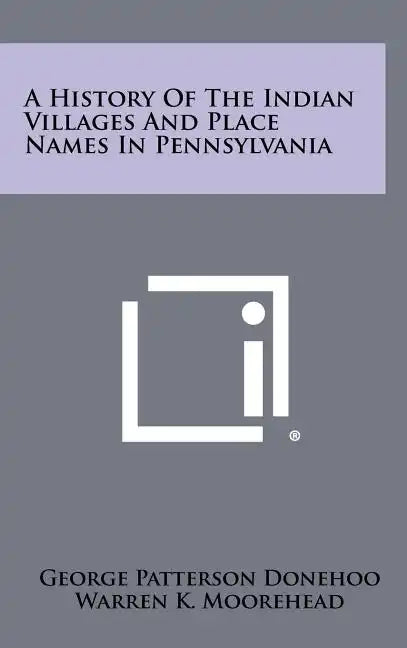A History of the Indian Villages and Place Names in Pennsylvania - Hardcover